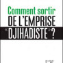 Comment sortir de l’emprise « djihadiste » ?