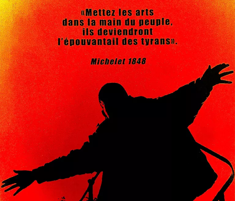"Mettez les arts dans la main du peuple, ils deviendront l'épouvantail des tyrans" Michelet, 1848